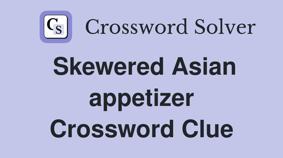 Skewered Asian appetizer Crossword Clue