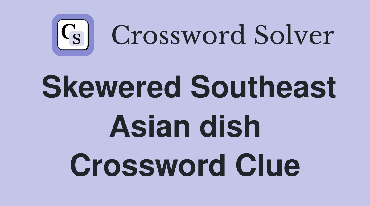 Skewered Southeast Asian dish Crossword Clue