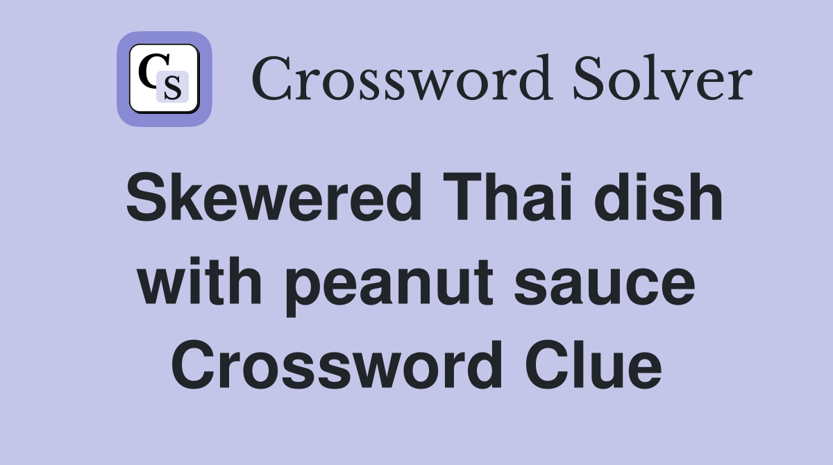 Skewered Thai dish with peanut sauce Crossword Clue