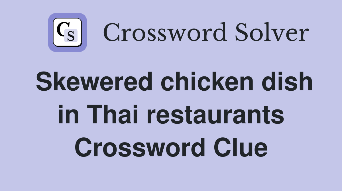 Skewered chicken dish in Thai restaurants Crossword Clue