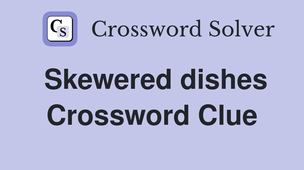 Skewered dishes Crossword Clue