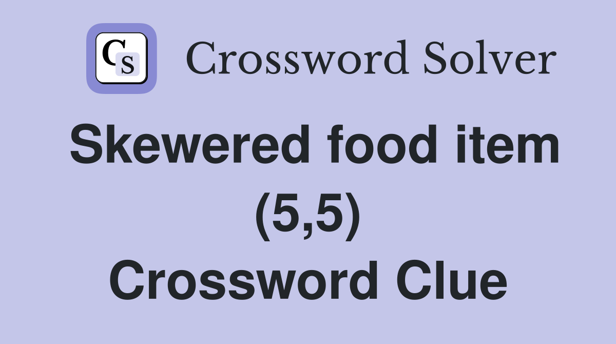 Skewered food item (5,5) Crossword Clue