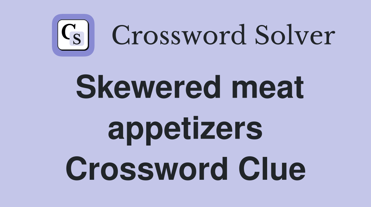 Skewered meat appetizers Crossword Clue
