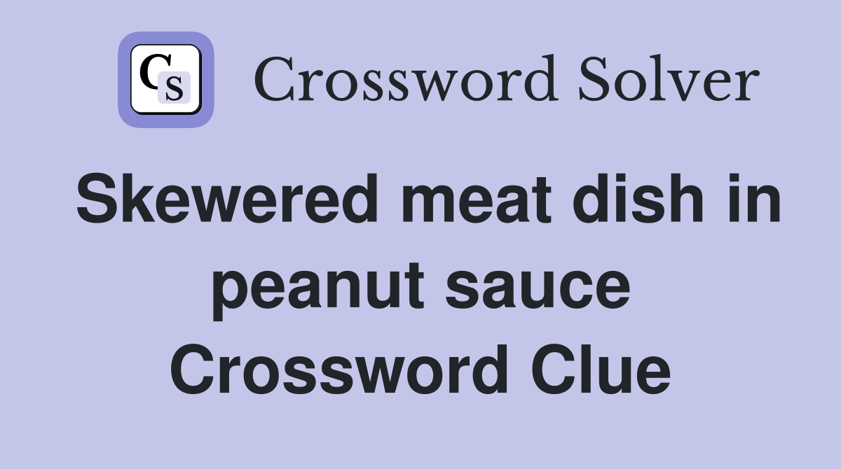 Skewered meat dish in peanut sauce Crossword Clue