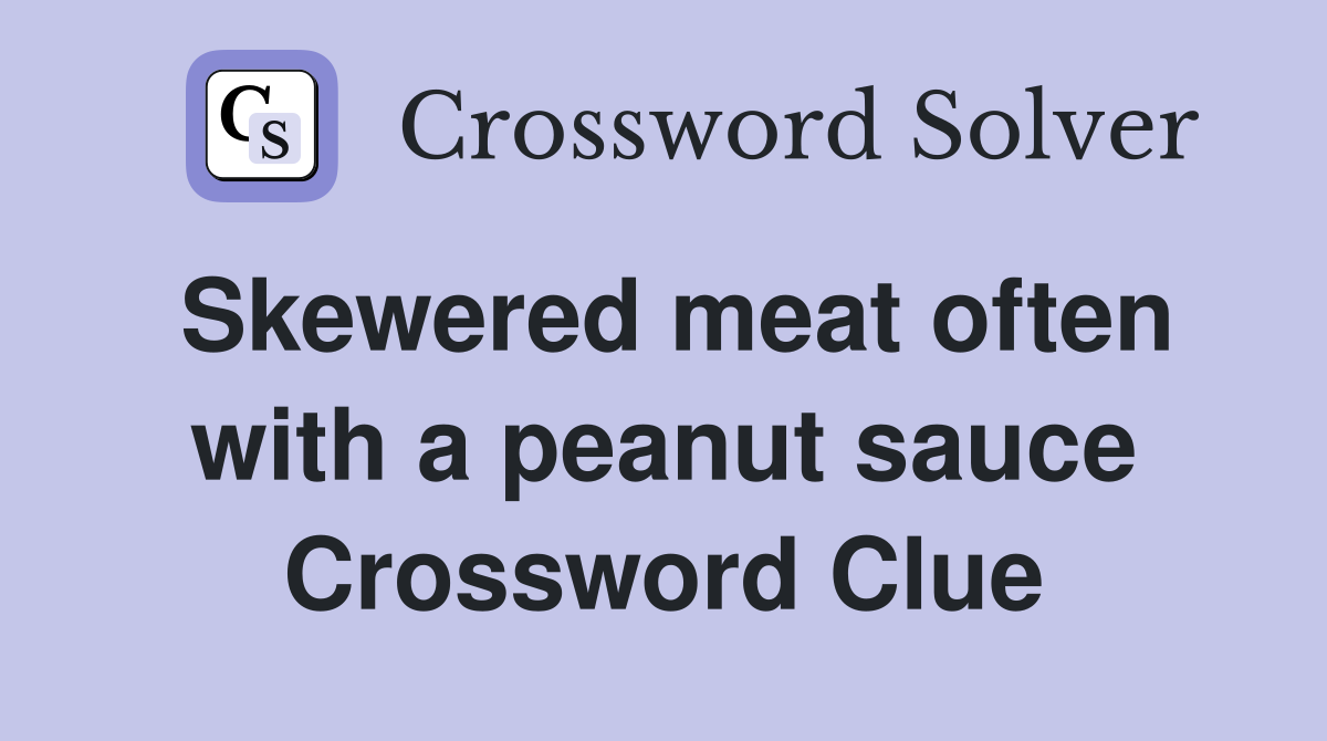Skewered meat often with a peanut sauce Crossword Clue