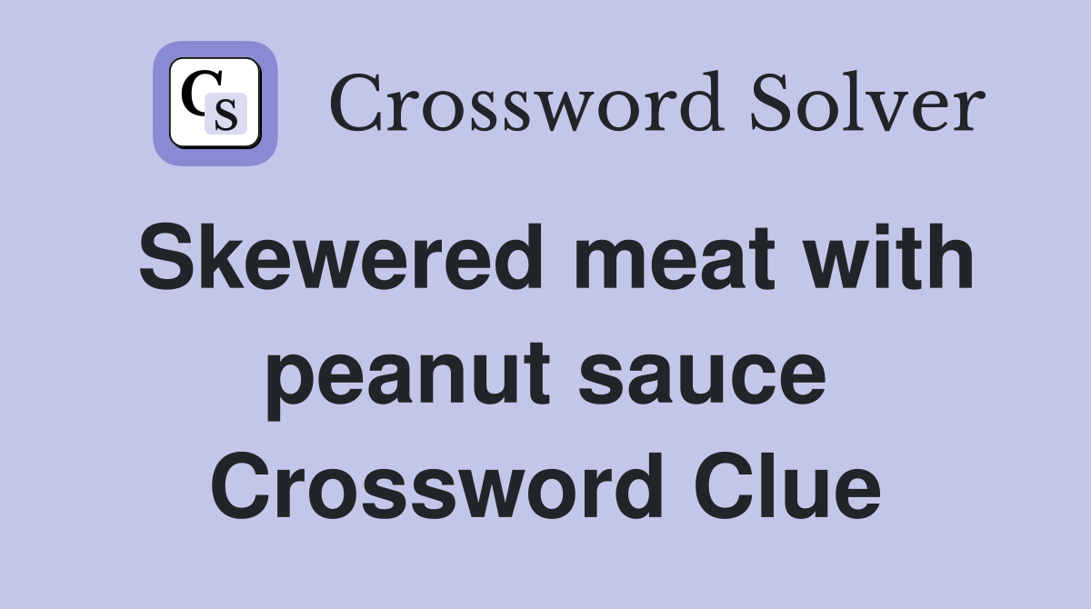 Skewered meat with peanut sauce Crossword Clue