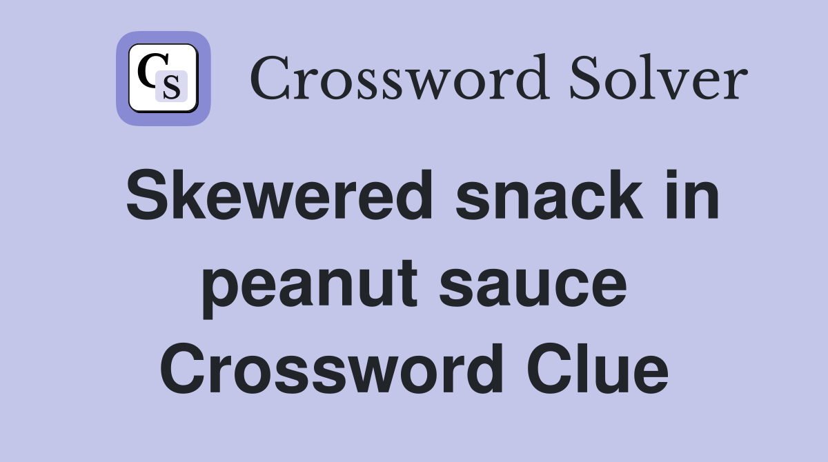 Skewered snack in peanut sauce Crossword Clue