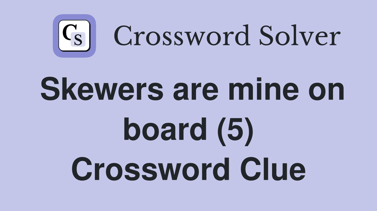 Skewers are mine on board (5) Crossword Clue