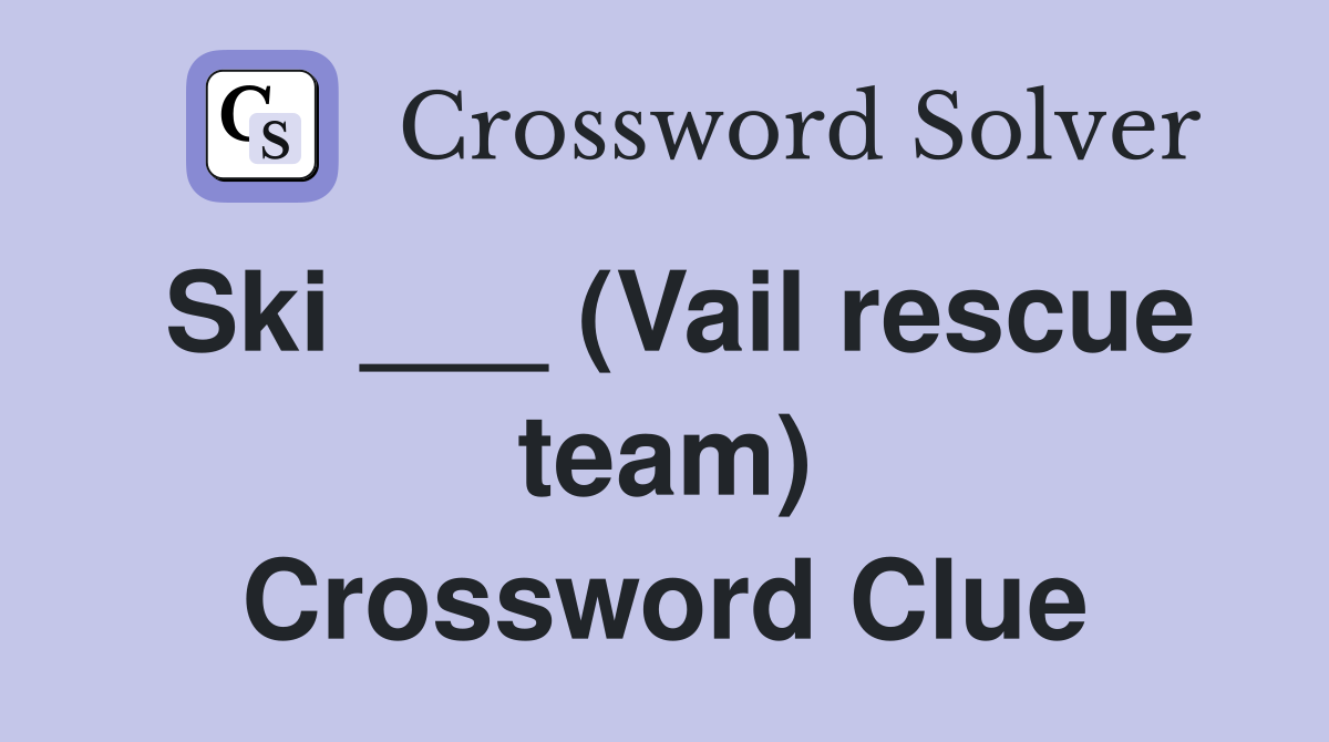 Ski ___ (Vail rescue team) Crossword Clue