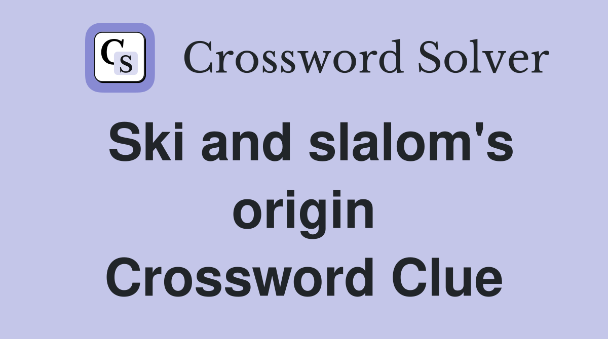 Ski and slalom's origin Crossword Clue