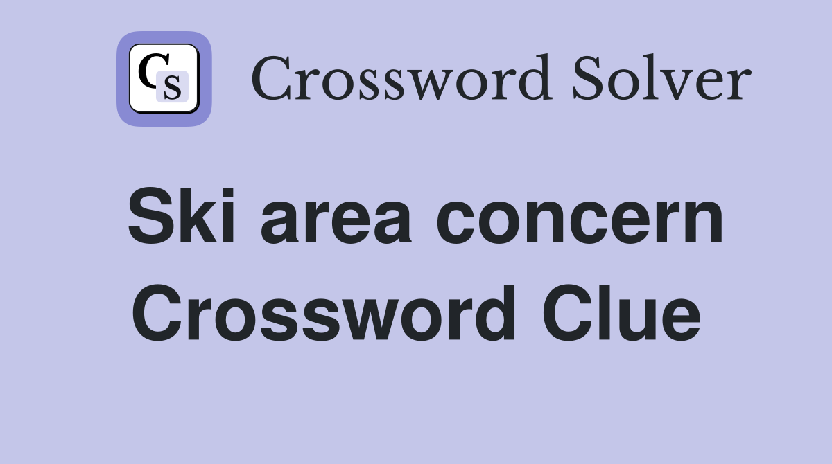 Ski area concern Crossword Clue