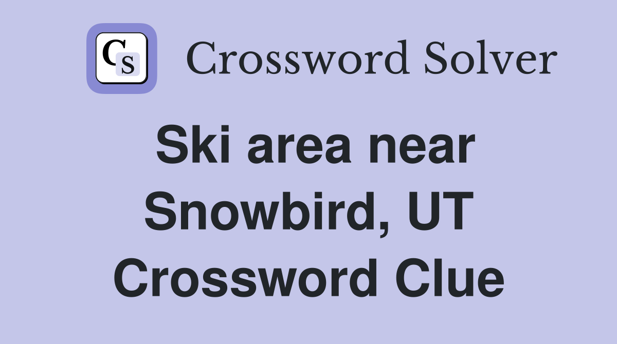 Ski area near Snowbird, UT Crossword Clue