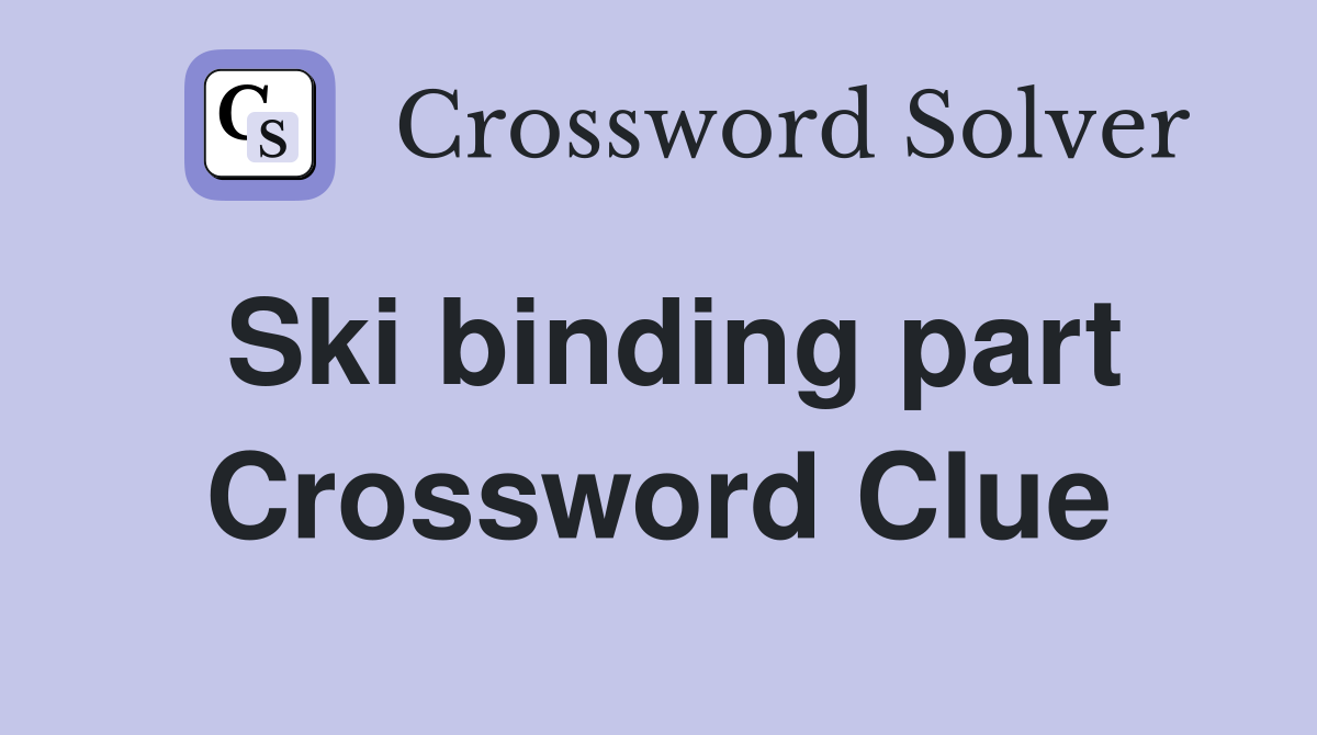Ski binding part Crossword Clue