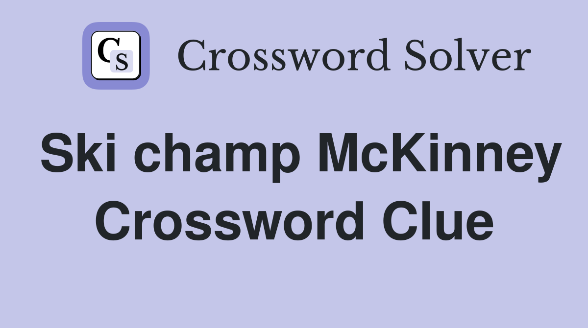 Ski champ McKinney Crossword Clue