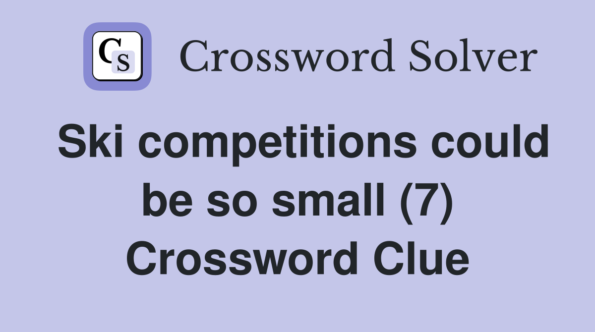 Ski competitions could be so small (7) Crossword Clue