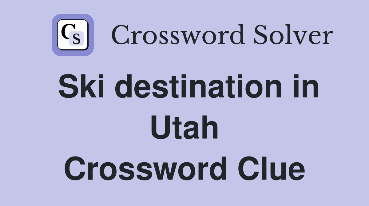 Ski destination in Utah Crossword Clue