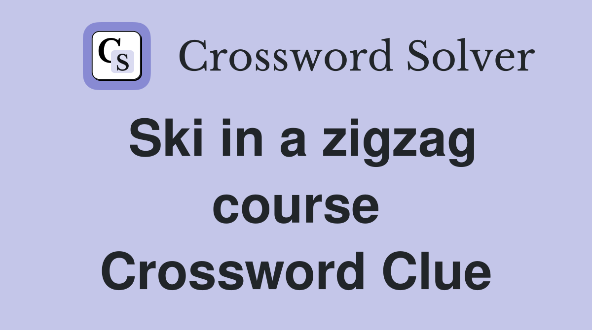 Ski in a zigzag course Crossword Clue