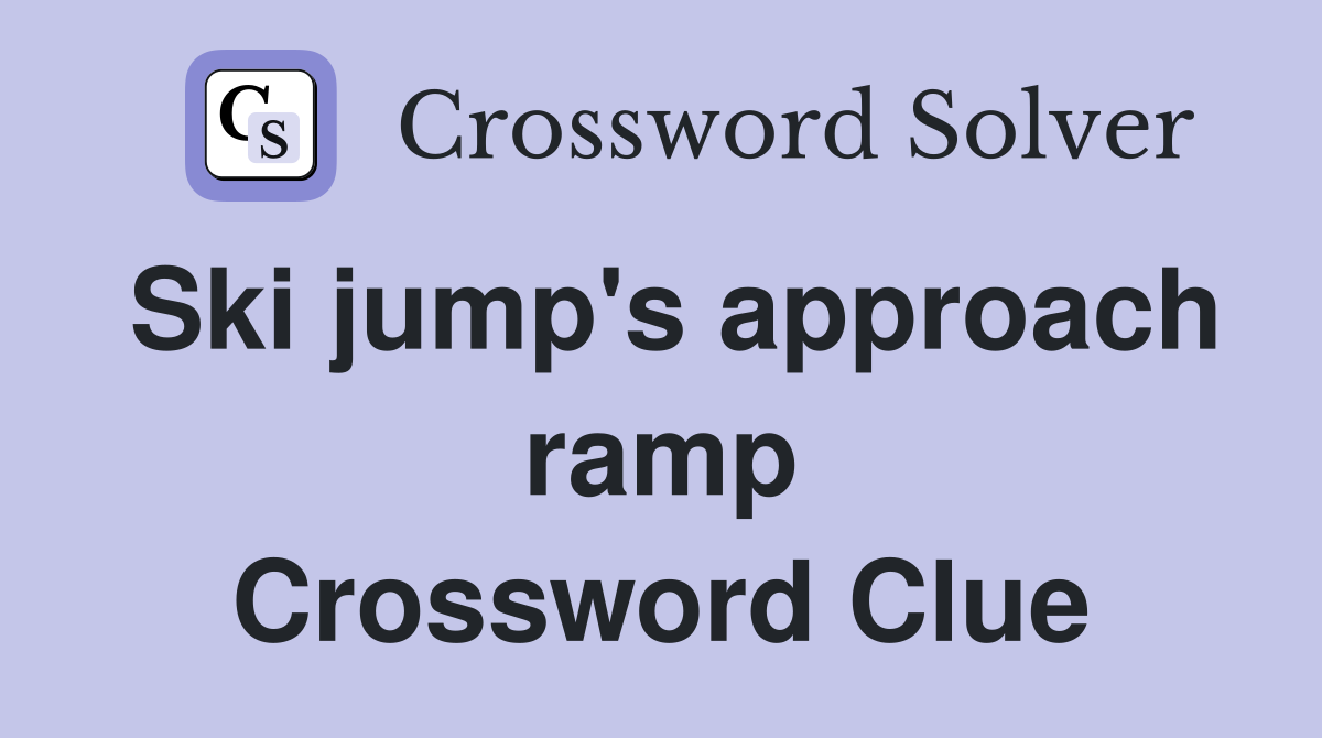Ski jump's approach ramp Crossword Clue