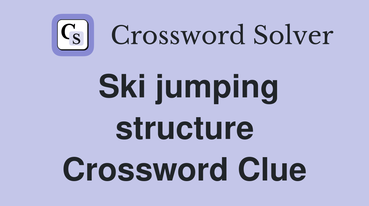 Ski jumping structure Crossword Clue