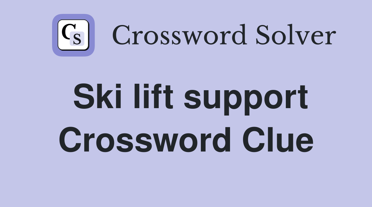 Ski lift support Crossword Clue