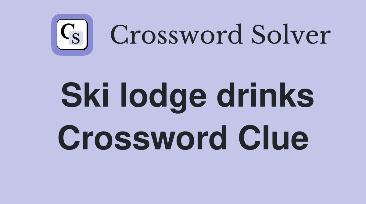 Ski lodge drinks Crossword Clue