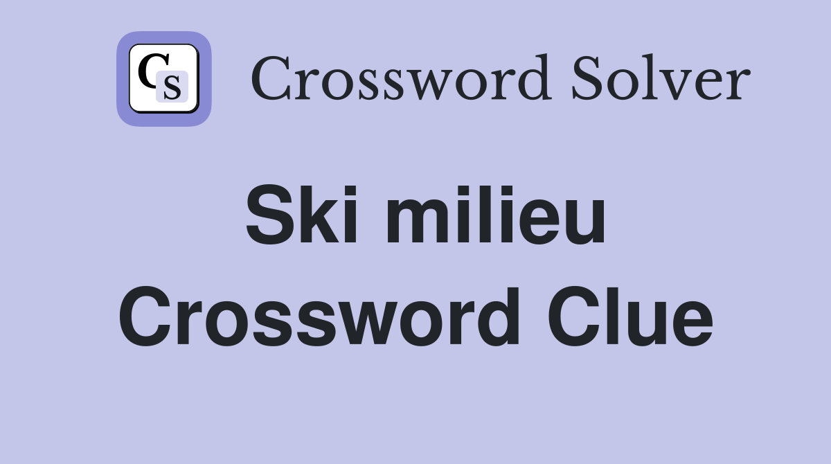 Ski milieu Crossword Clue
