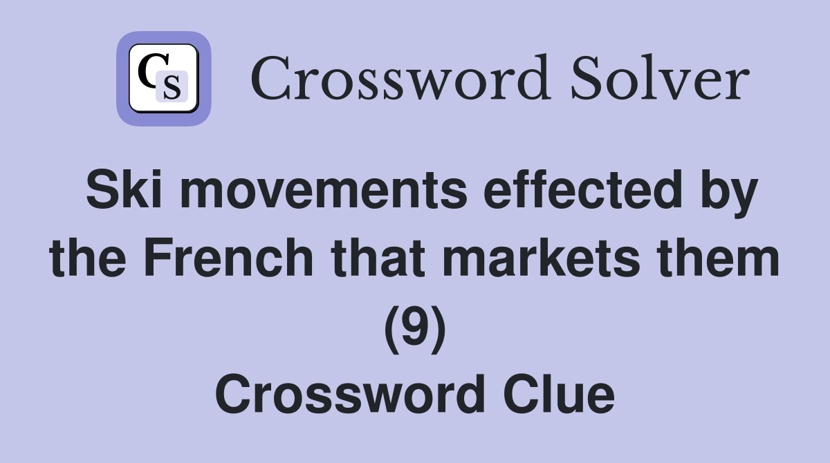 Ski movements effected by the French that markets them (9) Crossword Clue