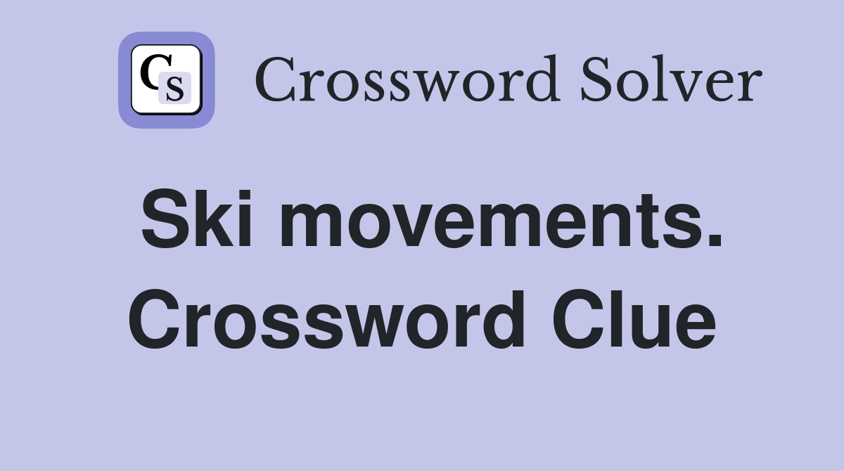 Ski movements. Crossword Clue