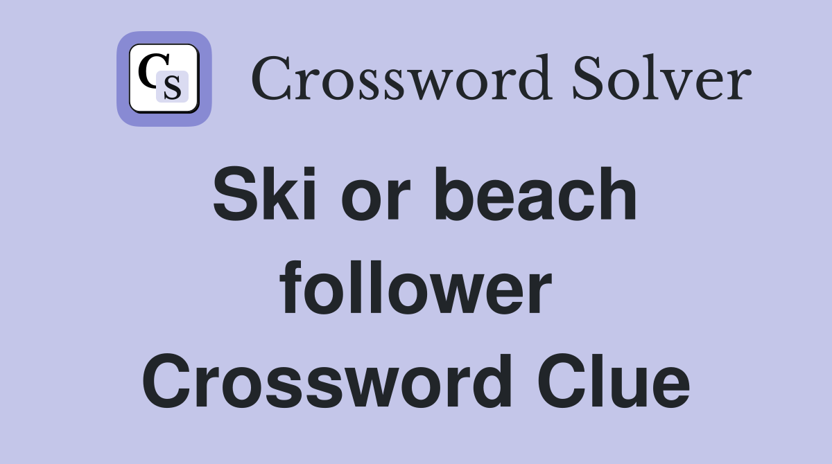 Ski or beach follower Crossword Clue