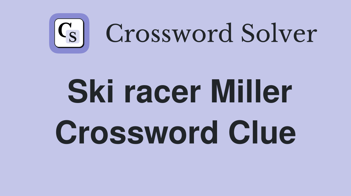 Ski racer Miller Crossword Clue
