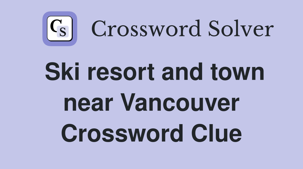 Ski resort and town near Vancouver Crossword Clue