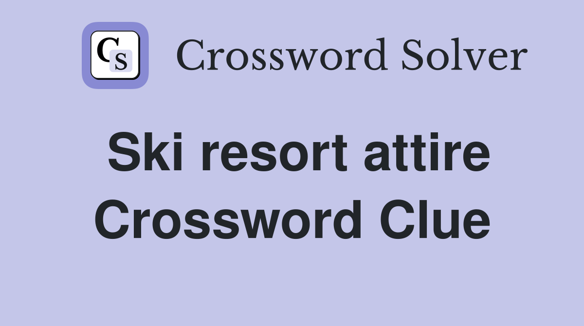 Ski resort attire Crossword Clue