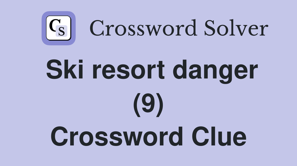 Ski resort danger (9) Crossword Clue