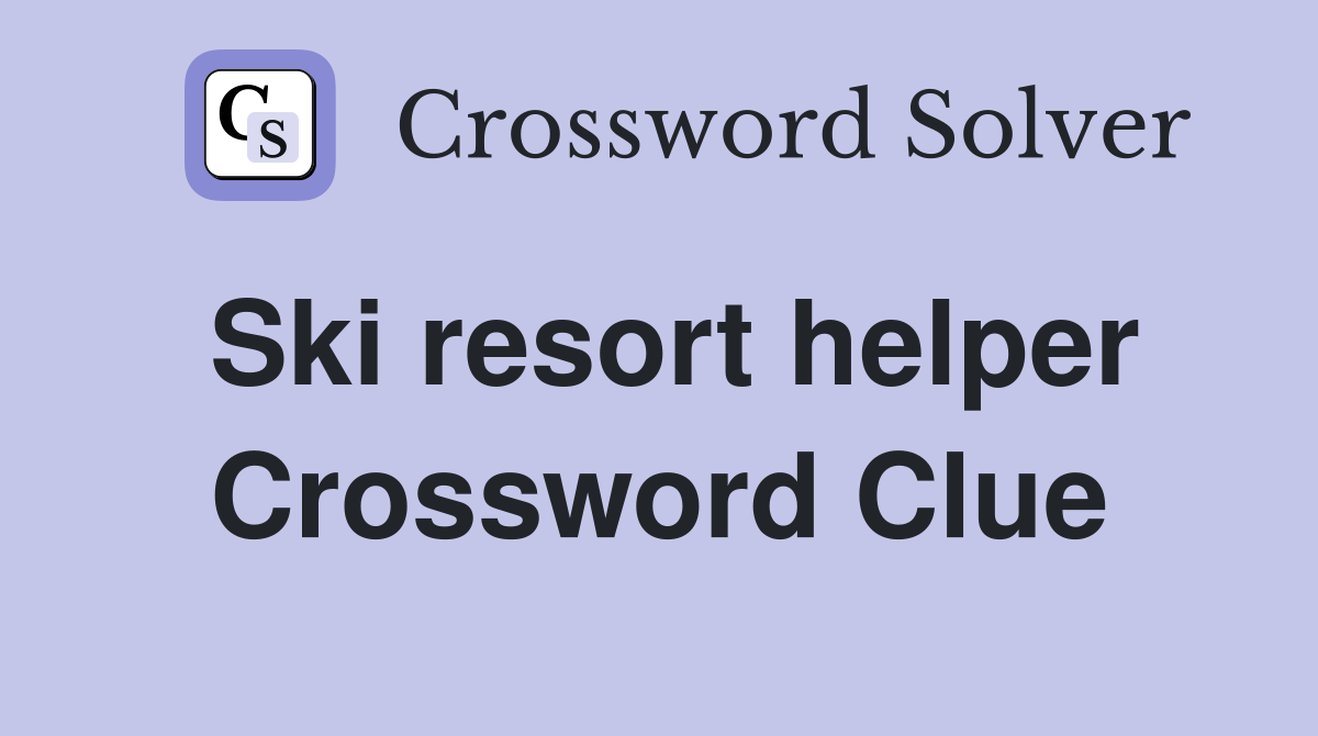 Ski resort helper Crossword Clue
