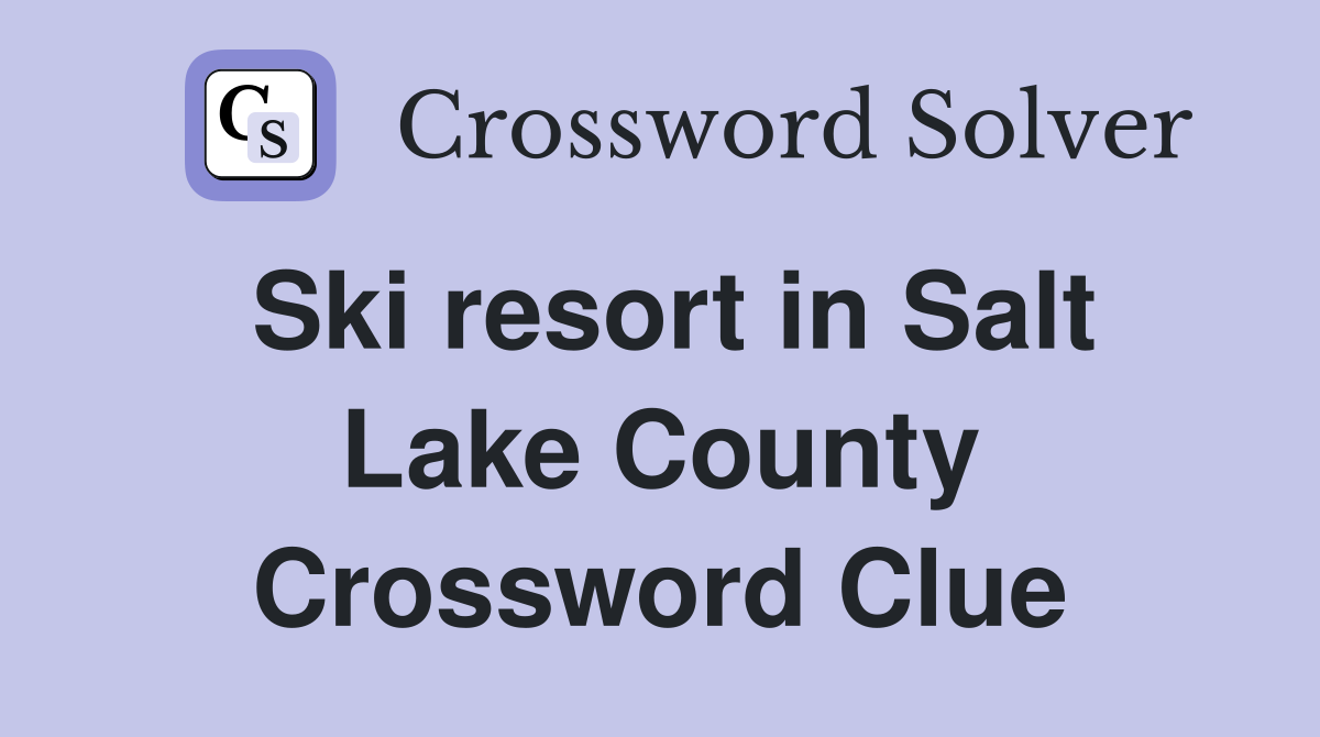 Ski resort in Salt Lake County Crossword Clue