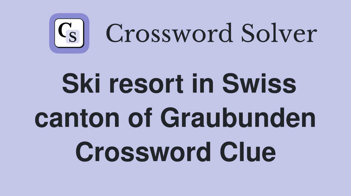 Ski resort in Swiss canton of Graubunden Crossword Clue