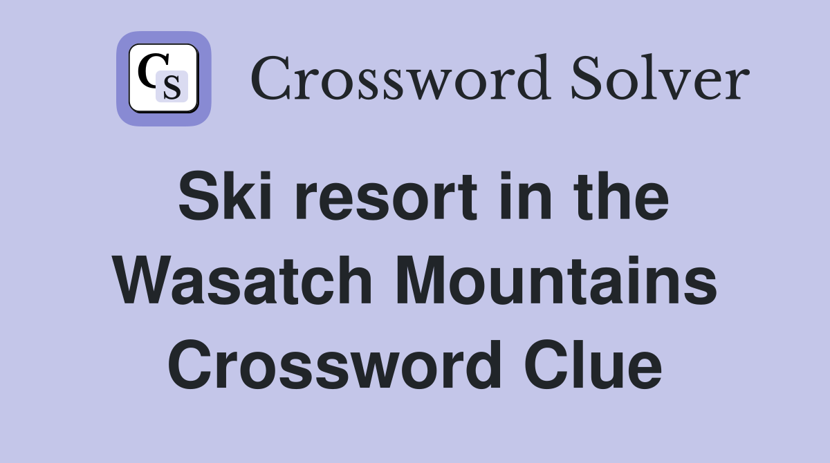 Ski resort in the Wasatch Mountains Crossword Clue