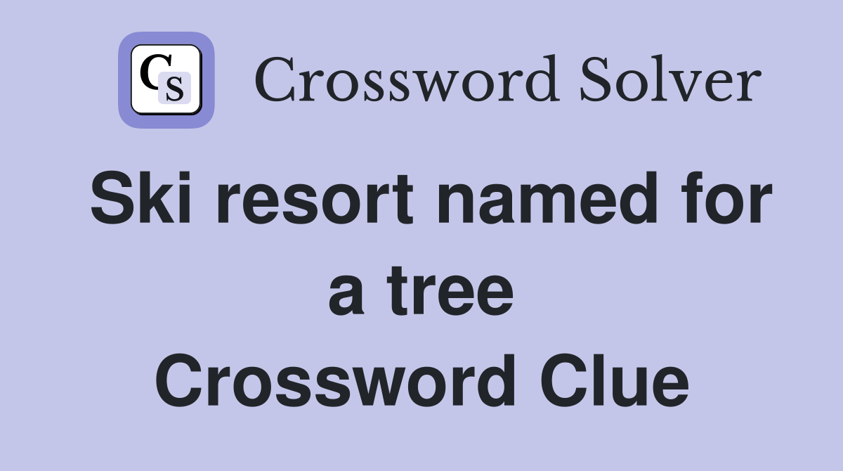 Ski resort named for a tree Crossword Clue