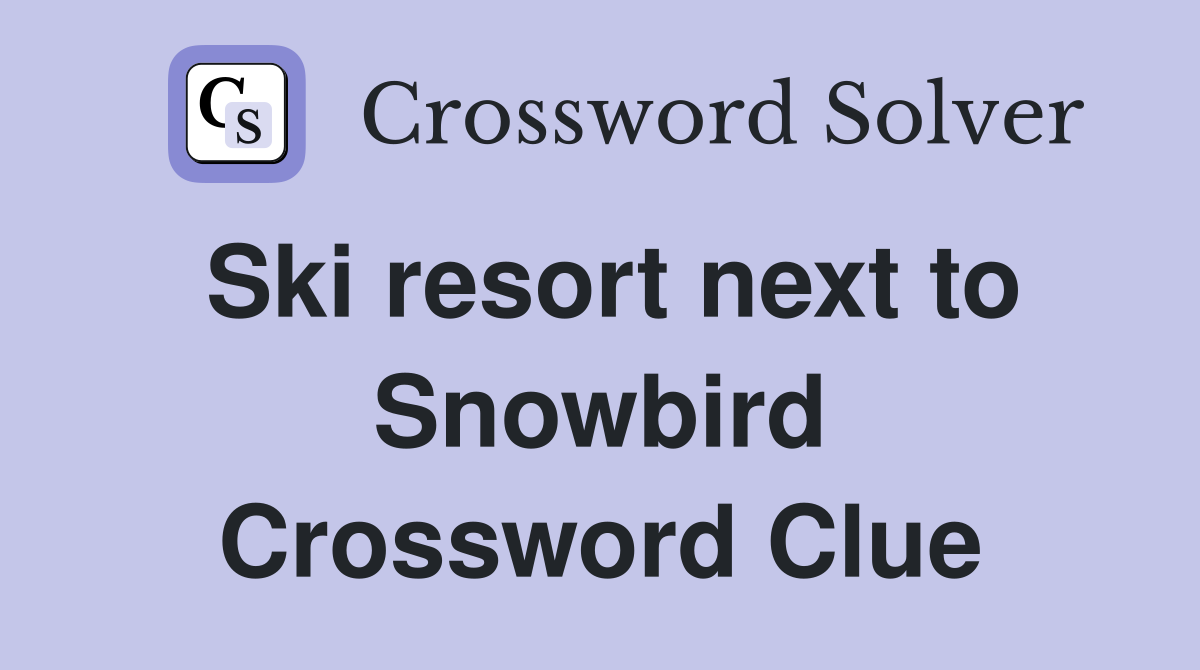Ski resort next to Snowbird Crossword Clue