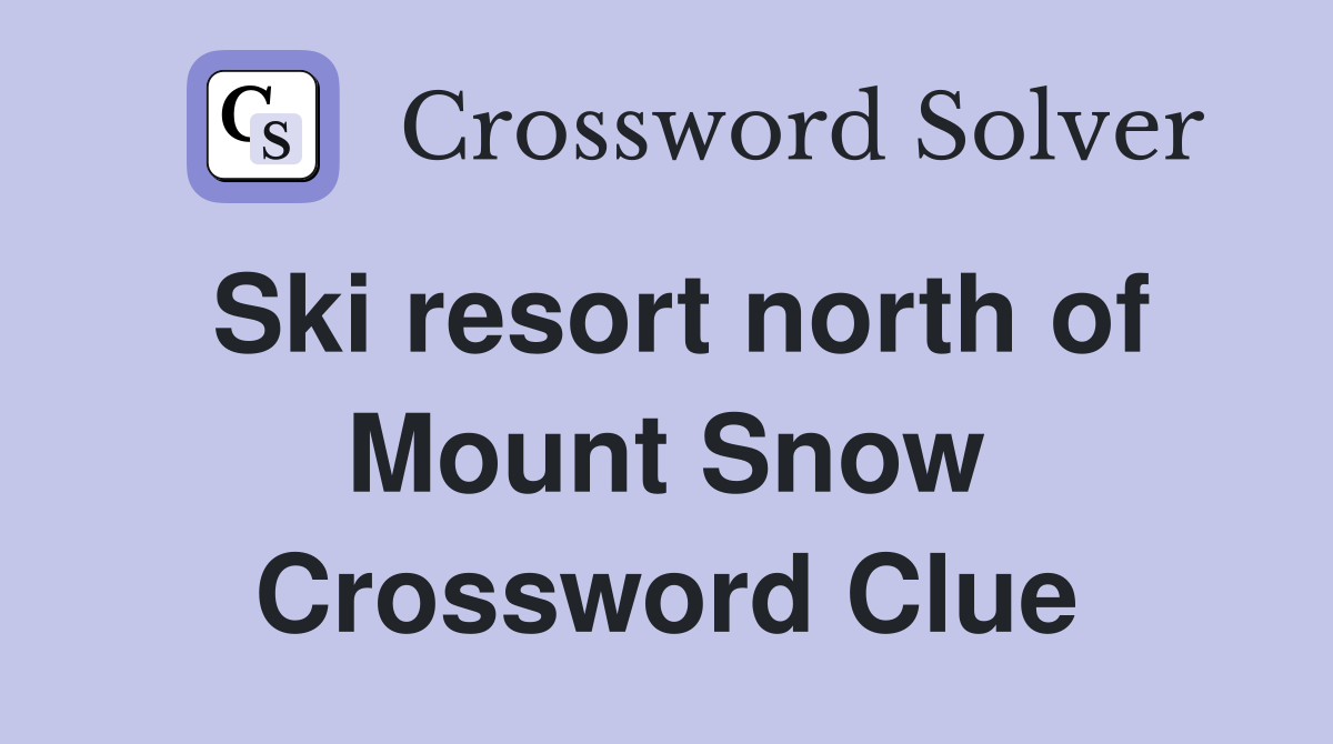 Ski resort north of Mount Snow Crossword Clue