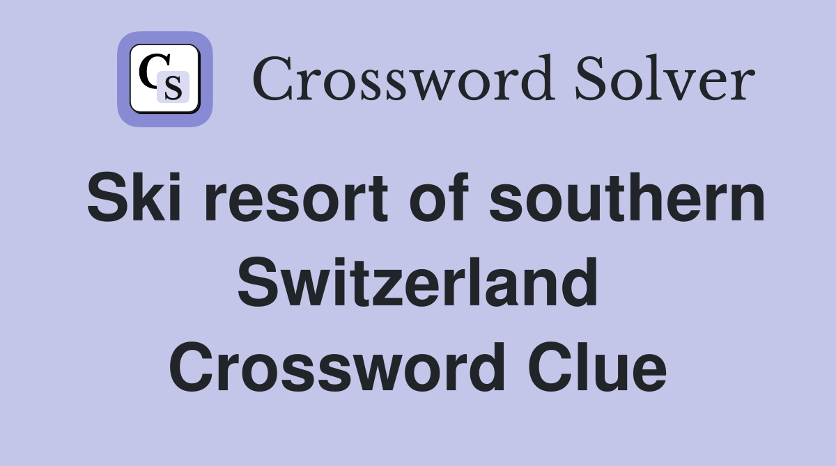 Ski resort of southern Switzerland Crossword Clue