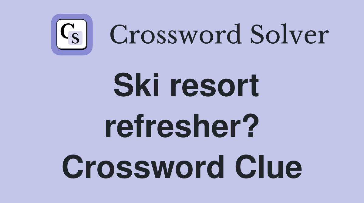 Ski resort refresher? Crossword Clue