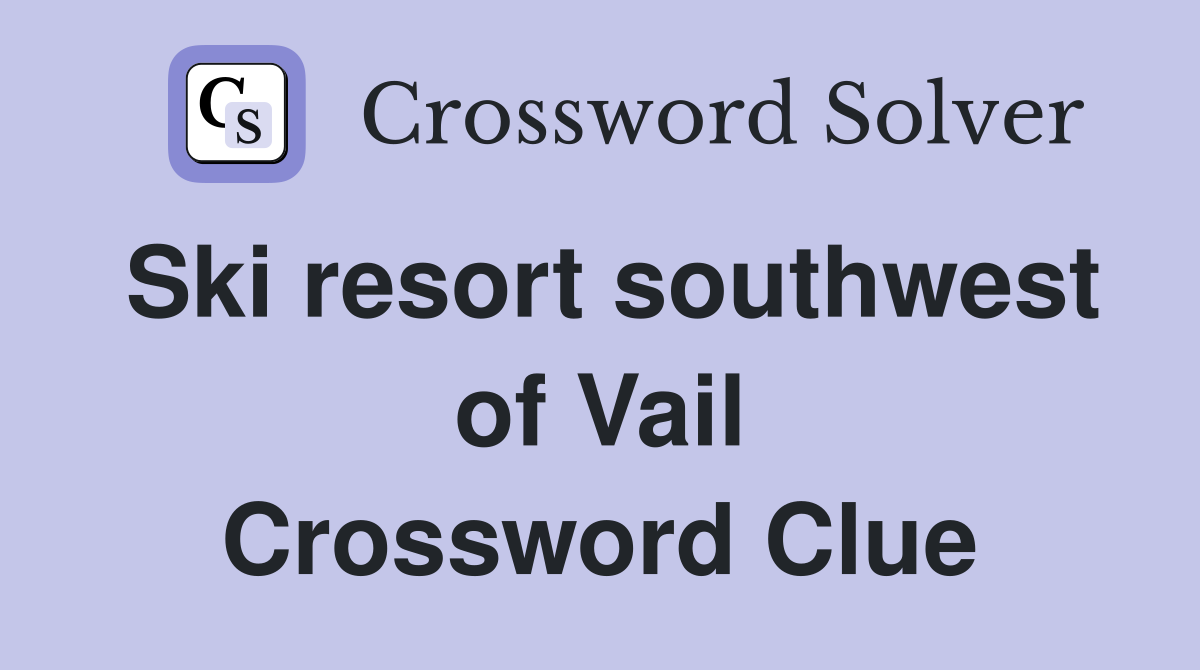 Ski resort southwest of Vail Crossword Clue
