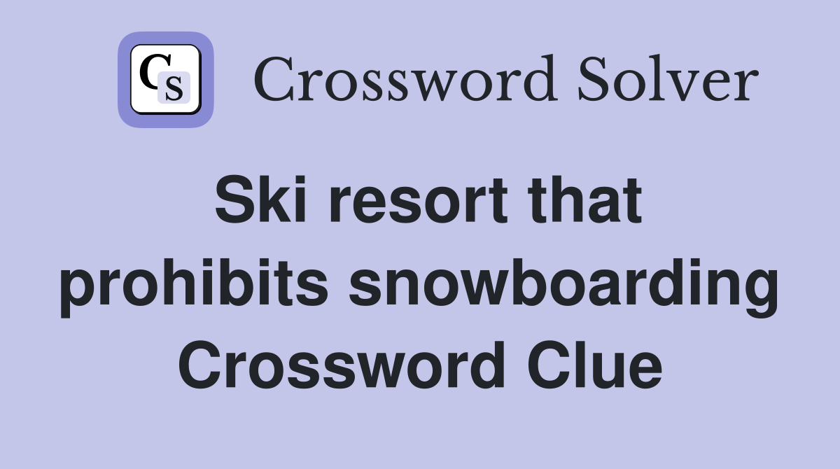Ski resort that prohibits snowboarding Crossword Clue