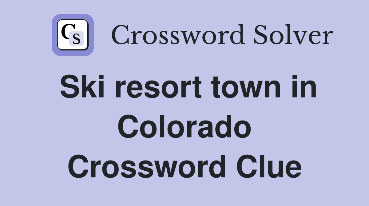 Ski resort town in Colorado Crossword Clue