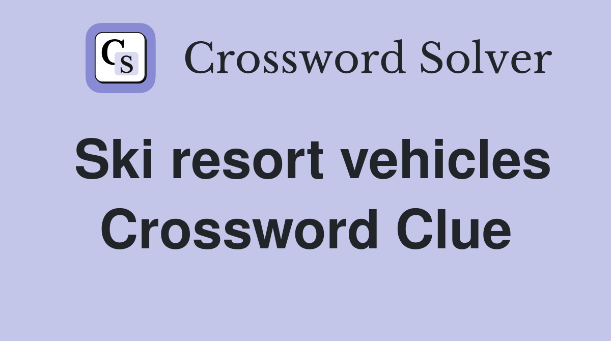 Ski resort vehicles Crossword Clue