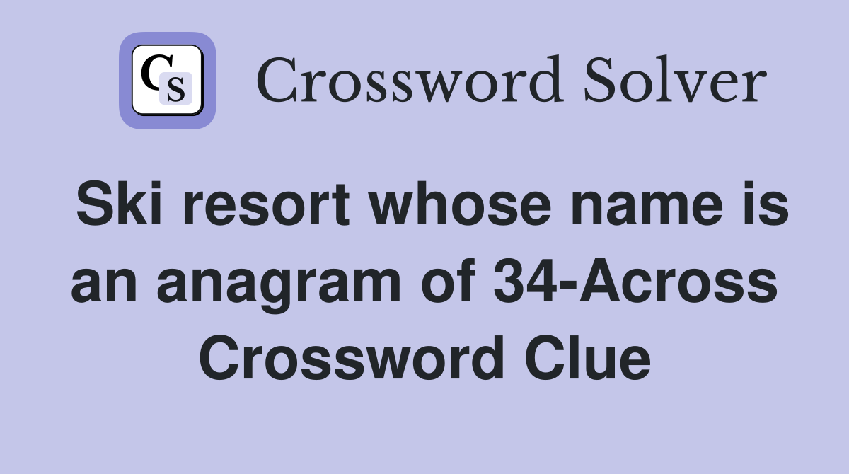 Ski resort whose name is an anagram of 34-Across Crossword Clue