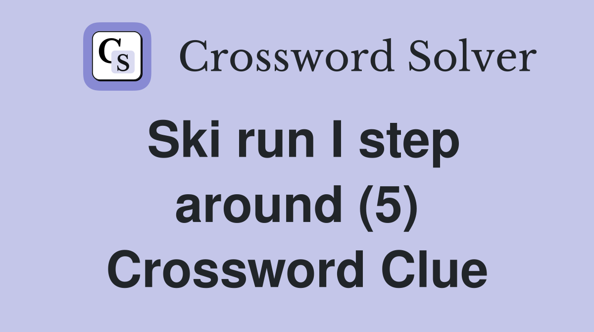Ski run I step around (5) Crossword Clue