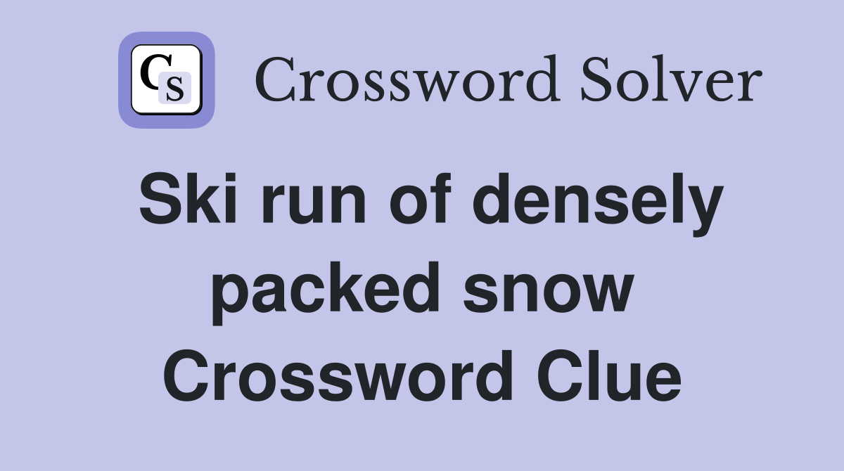 Ski run of densely packed snow Crossword Clue