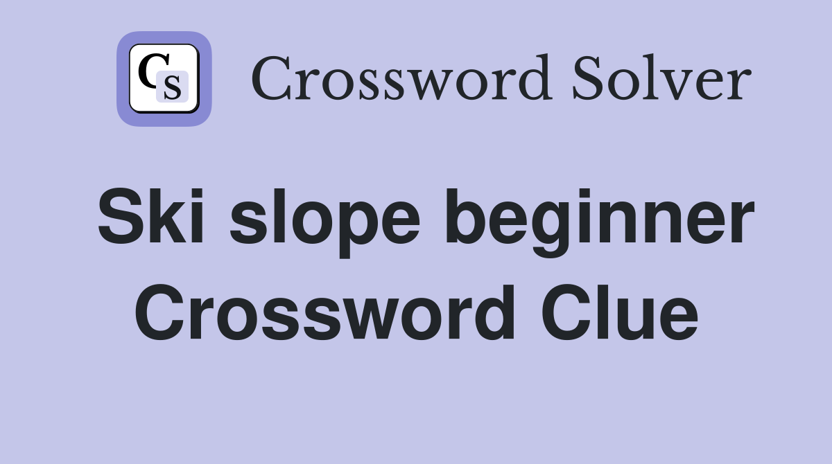 Ski slope beginner Crossword Clue